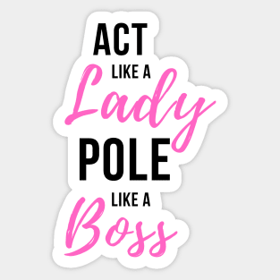 Act Like a Lady Pole Like a Boss - Pole Dance Design Sticker